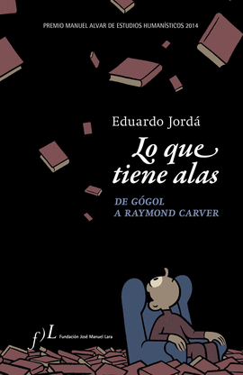 LO QUE TIENE ALAS. DE GGOL A RAYMOND CARVER