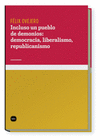 INCLUSO UN PUEBLO DE DEMONIOS:DEMOCRACIA,LIBERALISMO,REPUBLICANIS