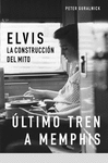 ELVIS. LA CONSTRUCCION DEL MITO. ULTIMO TREN A MENPHIS (2 VOLS.)