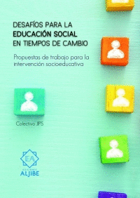 DESAFIOS DE LA EDUCACION SOCIAL EN TIEMPOS DE CAMBIO PROPUESTAS DE TRABAJO PARA