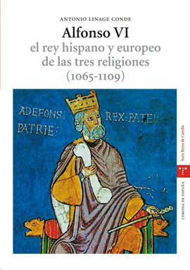 ALFONSO VI EL REY HISPANO Y EUROPEO DE LAS TRES RELIGIONES (1065-