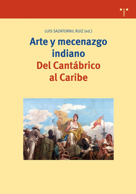 ARTE Y MECENAZGO INDIANO.DEL CANTABRICO AL CARIBE