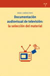 DOCUMENTACION AUDIOVISUAL DE TELEVISION LA SELECCION DE MATERIAL