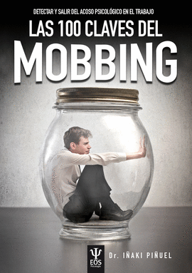 LAS 100 CLAVES DEL MOBBING. DETECTAR Y SALIR DEL ACOSO PSICOLOGIC