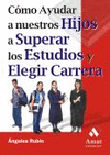 COMO AYUDAR NUESTROS HIJOS SUPERAR ESTUDIOS Y ELEGIR CARRERA
