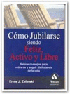 COMO JUBILARSE SIENDO FELIZ, ACTIVO Y LIBRE