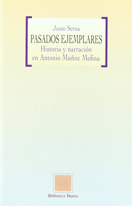 PASADOS EJEMPLARES. HISTORIA Y NARRACION ANTONIO MU�OZ MOLINA