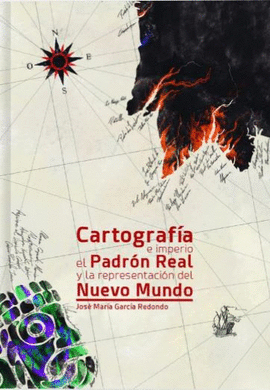 CARTOGRAFIA E IMPERIO EL PADRON REAL Y LA REPRESENTACION DEL NUEV