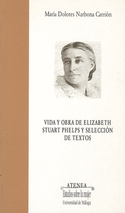 VIDA Y OBRA DE ELIZABETH STUART PHELPS Y SELECCION DE TEXTOS