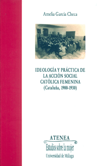 IDEOLOGIA Y PRACTICA DE LA ACCION SOCIAL CATOLICA FEMENINA