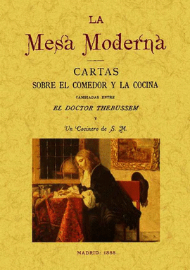 LA MESA MODERNA: CARTAS SOBRE EL COMEDOR Y LA COCINA CAMBIADAS ENTRE EL DOCTOR T