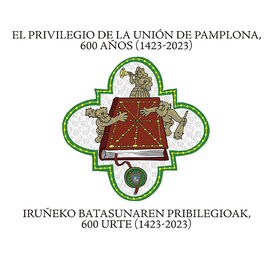 EL PRIVILEGIO DE LA UNIN DE PAMPLONA, 600 AOS (1423-2023) / IRUEKO BATASUNARE