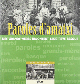 PAROLES DAMATXI. DES GRANDS-MRES RACONTENT LEUR PAYS BASQUE