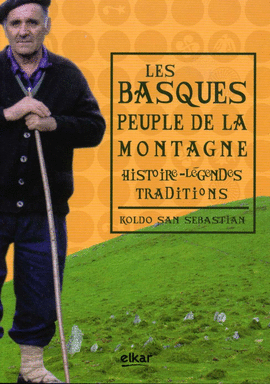 LES BASQUES PEUPLE DE LA MONTAGNE. HISTORIE, LEGENDES, TRADITIONS