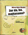 ZER DA,BA,MAITASUNA?