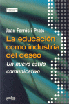 LA EDUCACION COMO INDUSTRIA DEL DESEO. NUEVO ESTILO COMUNICATIVO