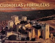 CIUDADELAS Y FORTALEZAS, NUESTRA HISTORIA VISTA DESDE EL CIELO