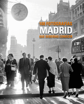 MADRID. 100 FOTOGRAFAS QUE DEBERAS CONOCER