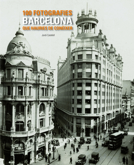 BARCELONA. 100 FOTOGRAFES QUE HAURIES DE CONIXER