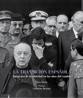 LA TRANSICIN ESPAOLA. IMGENES DE LOS AOS QUE CAMBIARON NUESTRA HISTORIA