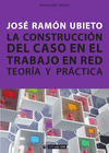 LA CONSTRUCCIN DEL CASO EN EL TRABAJO EN RED. TEORA Y PRCTICA