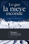 LO QUE LA NIEVE ESCONDE (2013 PREMIO DESNIVEL LITERATURA)