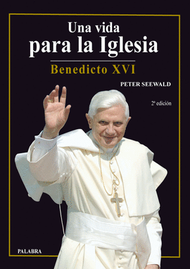 UNA VIDA PARA LA IGLESIA:BENEDICTO XVI