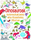 DINOSAUROAK KOLOREZTATZEKO ETA ITSASTEKO LIBURUA