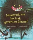 MUNSTROEK ERE HORTZAK GARBITZEN DITUZTE!