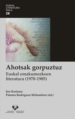 AHOTSAK GORPUZTUZ. EUSKAL EMAKUMEZKOEN LITERATURA (1970-1985)