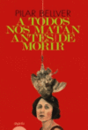 A TODOS NOS MATAN ANTES DE MORIR