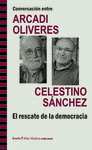 CONVERSACIN ENTRE ARCADI OLIVRES Y CELESTINO SNCHEZ. EL RESCATE DE LA DEMOCRAC