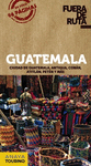 GUATEMALA. FUERA DE RUTA GUIA