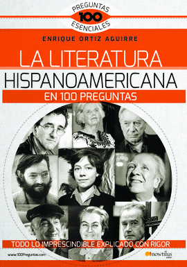 LA LITERATURA HISPANOAMERICANA EN 100 PREGUNTAS