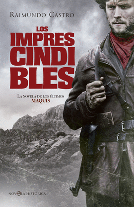 LOS IMPRESCINDIBLES LA NOVELA DE LOS ULTIMOS MAQUIS