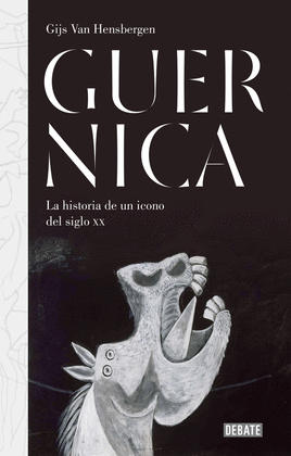 GUERNICA HISTORIA DE UN ICONO DEL SIGLO XX