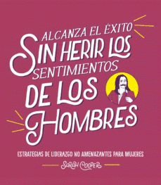 ALCANZA EL XITO SIN HERIR LOS SENTIMIENTOS DE LOS HOMBRES