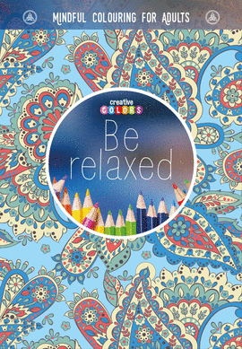BE RELAXED COLOURING FOR ADULTS