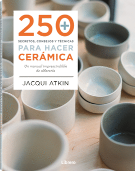 250 SECRETOS, CONSEJOS Y TECNICAS PARA HACER CERMICA