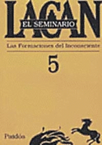 EL SEMINARIO 5. LAS FORMACIONES DEL INCONSCIENTE