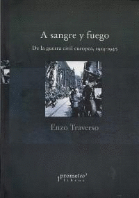 A SANGRE Y FUEGO.DE LA GUERRA CIVIL EUROPEA 1914-1945