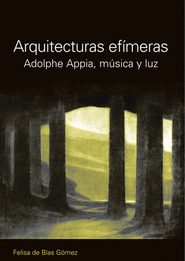 ARQUITECTURA EFIMERAS - ADOLPHE APPIA, MUSICA Y LUZ