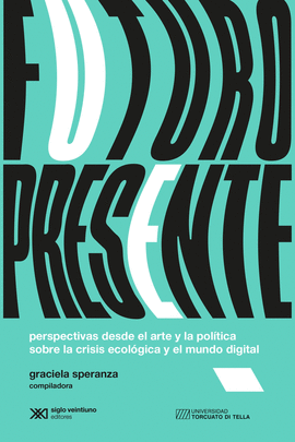 FUTURO PRESENTE PERSPECTIVAS DESDE EL ARTE Y LA POLITICA