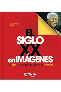 EL SIGLO XX EN IMAGENES  - LOS DIAS QUE TRANSFORMARON EL MUNDO