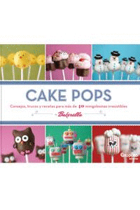 CAKE POPS - CONSEJOS TRUCOS Y RECETAS PARA MAS DE 40 MINOGOLOSINAS